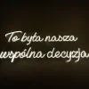 Napis LED neon - To była nasza wspólna decyzja (plexi)