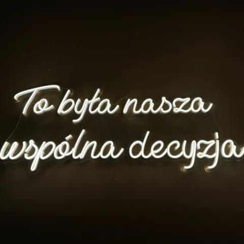 Napis LED neon - To była nasza wspólna decyzja (plexi)